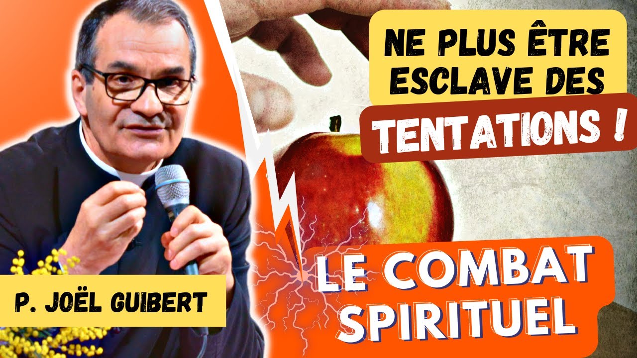 Le Combat Spirituel : Comment vaincre ses tentations ! - P. Joël Guibert