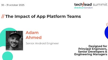 The Impact of App Platform Teams - Adam Ahmed | Techlead Summit 2025