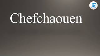 How to pronounce Chefchaouen