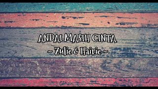 Andai Masih Cinta ~ Zulie & Hairie   Lirik ~