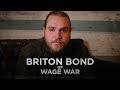 I Wasn't Happy With Alcohol - Briton Bond of Wage War