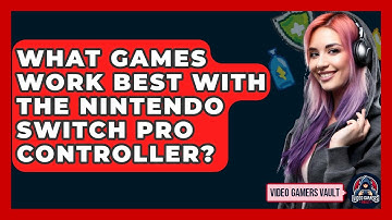 What Games Work Best With The Nintendo Switch Pro Controller? - Video Gamers Vault