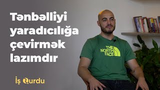 İş qurdu: Orxan Şahbazov - Tənbəlliyi yaradıcılığa çevirmək lazımdır.