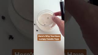 Here’s one reason why you have lumpy candle tops.. READ COMMENTS ⬇️ #candlemakingtips