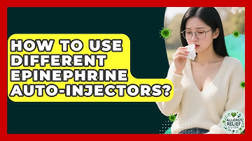 How To Use Different Epinephrine Auto-Injectors? - Allergy Relief Guide