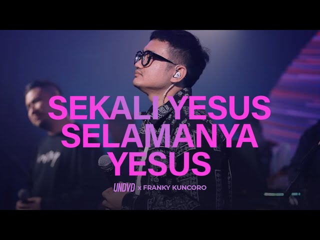 Sekali Yesus Selamanya Yesus | UNDVD Feat. Franky Kuncoro class=