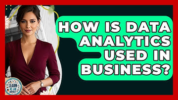 How Is Data Analytics Used In Business? - Learn As An Adult