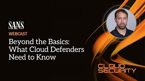 Beyond the Basics: What Cloud Defenders Need to Know