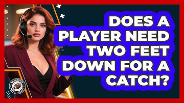 Does A Player Need Two Feet Down For A Catch?