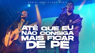 Vignette de la vidéo "Até Que Eu Não Consiga Mais Ficar de Pé - Daniel Berg + Theo Rubia (ao vivo)"