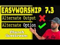 EasyWorship 7.3 alternate output DOESN'T work for our church LIVESTREAM