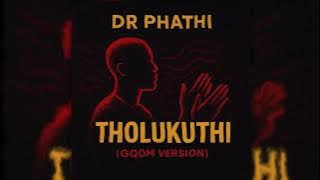 Dr Phathi - Tholukuthi (Gqom Version)