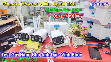 Test Camera Yoosee 4 Dâu Ngoài Trời Xoay 360 Độ Có Màu Ban Đêm Cho Anh Đại - Vĩnh Phúc