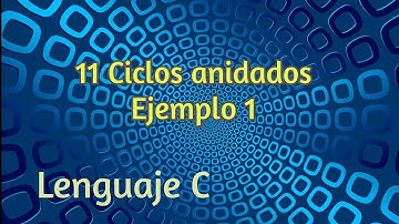 11 Ciclos anidados: ejemplo 1 | Lenguaje C