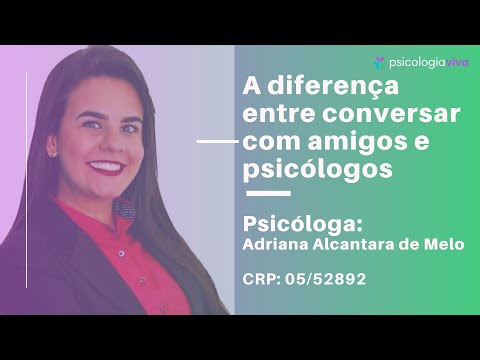 Vídeo: Em Que Uma Conversa Com Um Psicólogo é Diferente De Uma Conversa Com Um Amigo?