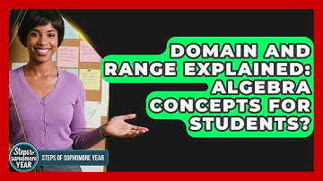 Domain And Range Explained: Algebra Concepts For Students? - Steps to Sophomore Year