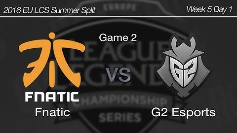 [ Fnatic vs G2 Esports ] Game 2 2016 EU LCS Summer Week 5 Day 1 160701