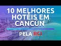 🏆10 MELHORES HOTÉIS EM CANCÚN PELA RCI 🏆