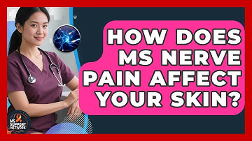 How Does MS Nerve Pain Affect Your Skin? - MS Support Network