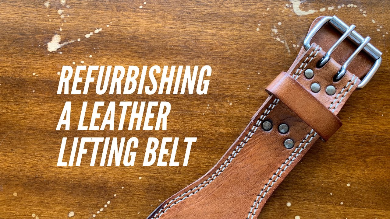 How To Clean \U0026 Condition Vegetable-Tanned Leather: Lifting Belt Restoration