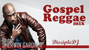 Best of Sherwin Gardner DiscipleDJ mix 2021 | Gospel Reggae | Gospel Soca