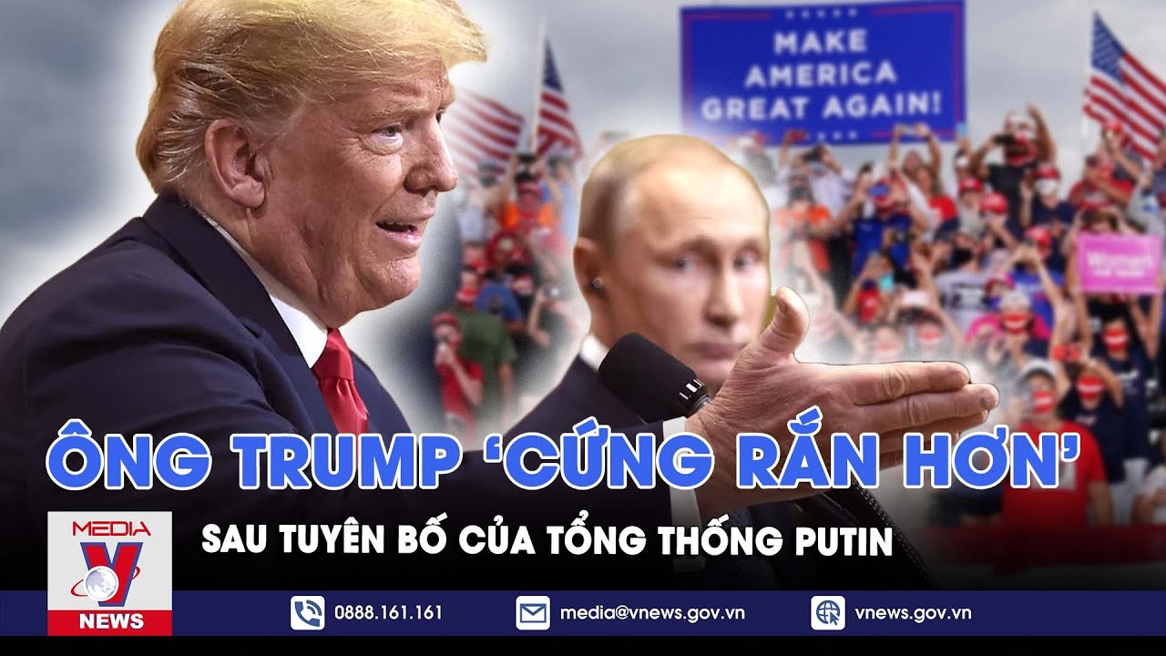 Ông Trump tuyên bố ‘cứng rắn hơn’ sau phát biểu của Tổng thống Putin về bầu cử Mỹ  - VNews