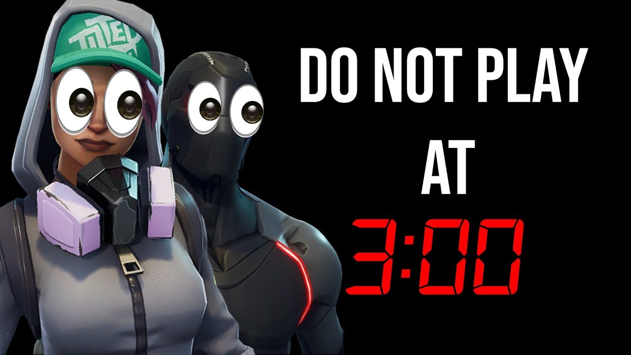 Do Not Play Fortnite At 3am
