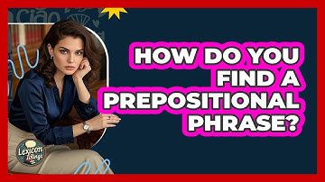How Do You Find A Prepositional Phrase? - Lexicon Lounge