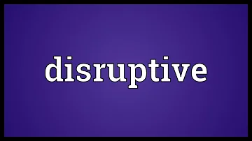 What does be disruptive mean? What does be disruptive mean?