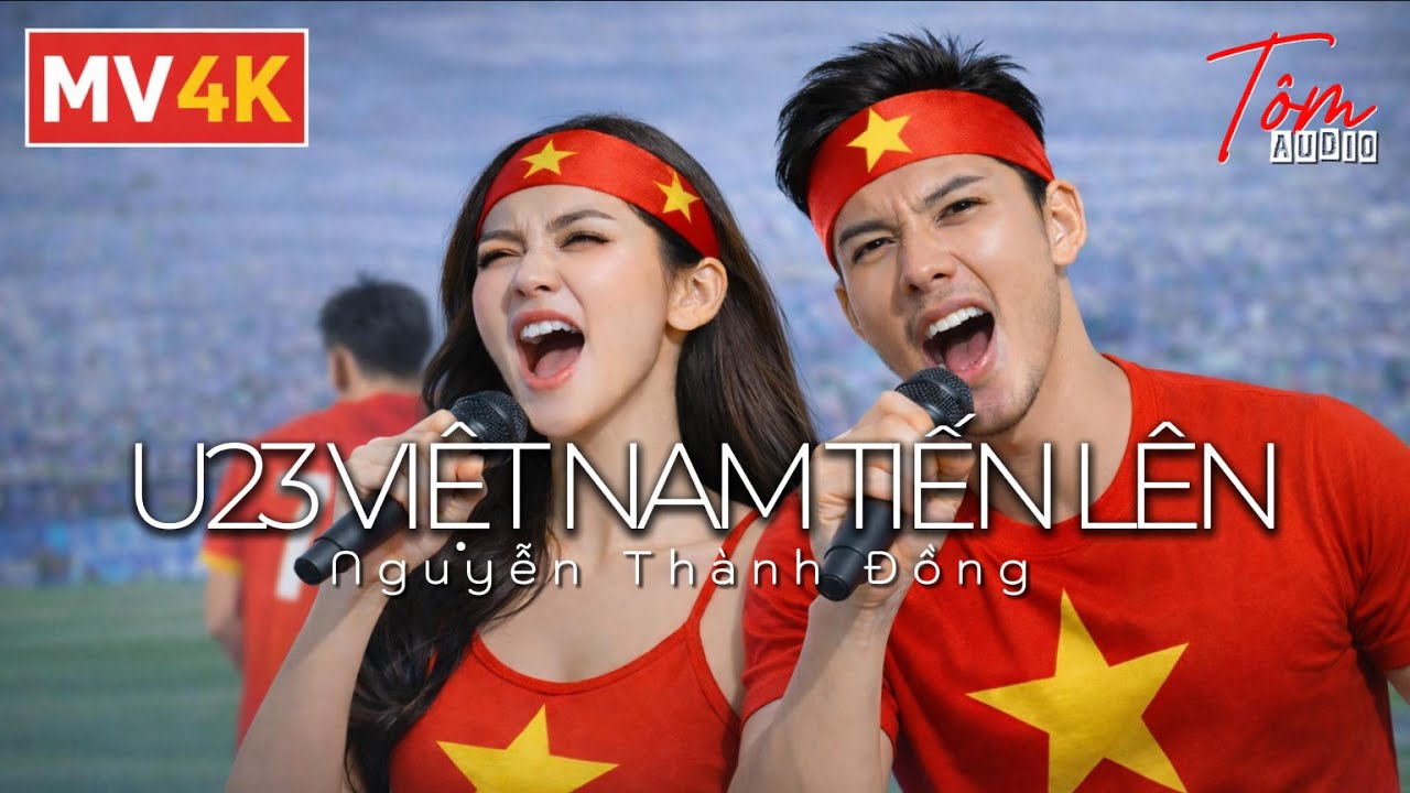 U23 VIỆT NAM TIẾN LÊN | Nguyễn Thành Đồng | TomAudio | Tom Melody
