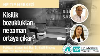 Kişilik bozuklukları ne zaman ortaya çıkar?