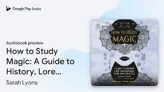 Celebrity How to Study Magic: A Guide to History, Lore,… by Sarah Lyons · Audiobook preview Wealth