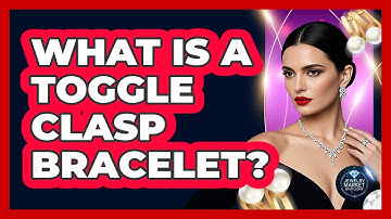 What Is A Toggle Clasp Bracelet? - Jewelry Market Spotlight