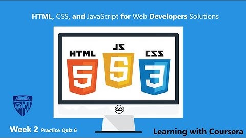 Coursera HTML, CSS, and Javascript for Web Developers Week 2 practice Quiz 6 solutions