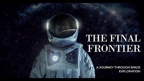 The Final Frontier: A Journey Through Space Exploration | You won