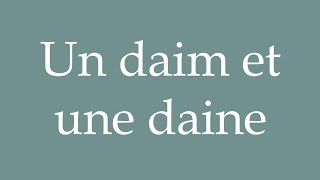 How to Pronounce ''Un daim et une daine'' (A deer and a doe) Correctly in French