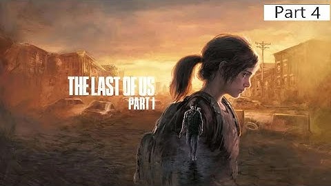 The Last of Us Part 1 Gameplay Walkthrough Part 4 [1080p60fps] (FULL GAME) - No Commentary