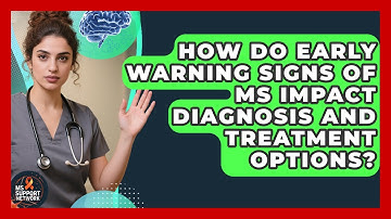 How Do Early Warning Signs of MS Impact Diagnosis and Treatment Options? | MS Support Network