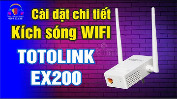 Cách cài đặt kích sóng Wifi Totolink EX200 trên điện thoại chi tiết nhất
