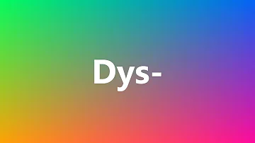 Dys- - Medical Meaning and Pronunciation