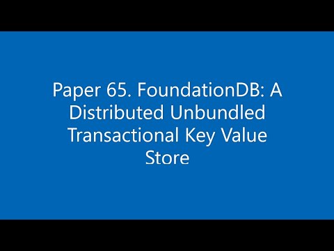 Paper #65. FoundationDB: A Distributed Unbundled Transactional Key Value Store