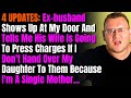 4 updates exhusband shows up at my door and tells me his wife is going to press charges if i