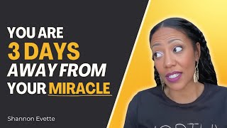 Prophetic Word You Are 3 Days Away From Your Miracle
