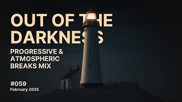 Out of the Darkness - Progressive and Atmospheric Breaks Mix, February 2025