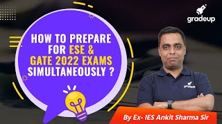 How to Prepare for ESE & GATE 2022 Exams Simultaneously? || Ex IES Ankit Sharma || Gradeup