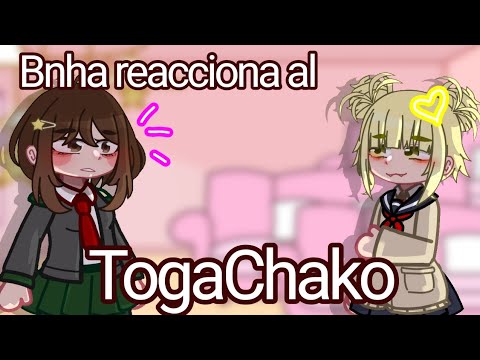 ❀Bnha reacciona al TogaChako...[🇪🇸/🇺🇲]...[TogaChako ship]...