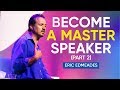 How To Become A Master In The Art of Public Speaking (Part 2 of 2) | Eric Edmeades