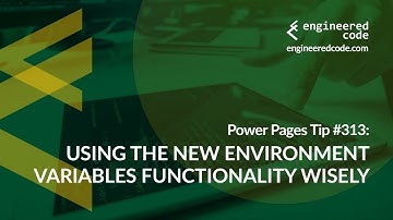 Power Pages Tip #313 - Using the New Environment Variables Functionality Wisely - Engineered Code