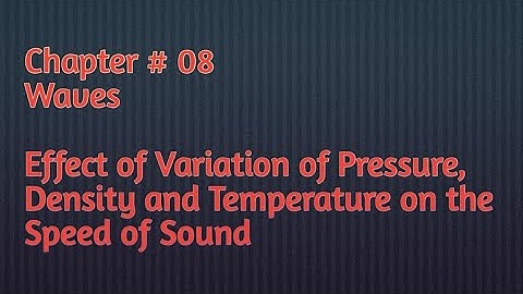 Effects of variation of pressure, density  and temperature on the speed of sound in the gas|#Waves