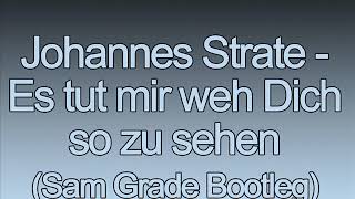 Johannes Strate - Es tut mir weh dich so zu sehen (Sam Grade Bootleg)